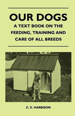 Our Dogs - A Text Book on the Feeding,