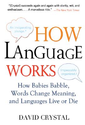 How Language Works: How Babies Babble， Words Change Meaning， and Languages Live or Die 英文原版