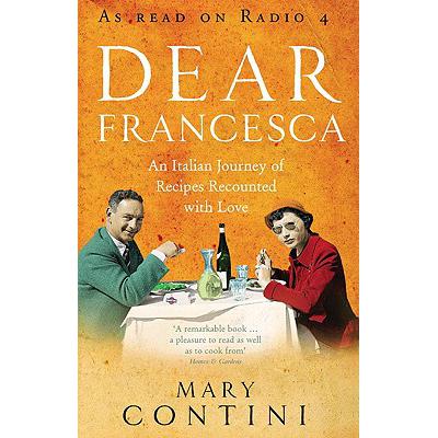 Dear Francesca: An Italian Journey of Recipes Recounted with Love