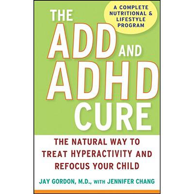 预订 The ADD and ADHD Cure: The Natural Way to Treat Hyperactivity and Refocus Your Child
