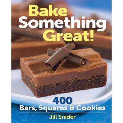 预订 Bake Something Great!: 400 Bars, Squares & C...