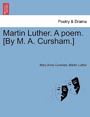 Martin Luther. a Poem. [By M. A