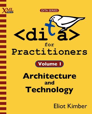 Dita for Practitioners Volume 1: