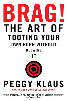 Brag!: The Art of Tooting Your Own Horn