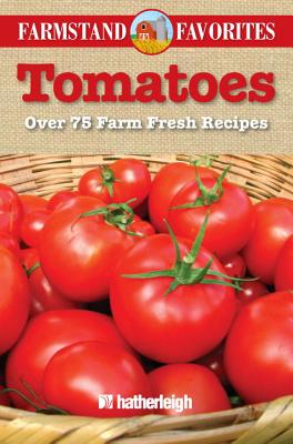 Tomatoes: Over 75 Farm Fresh