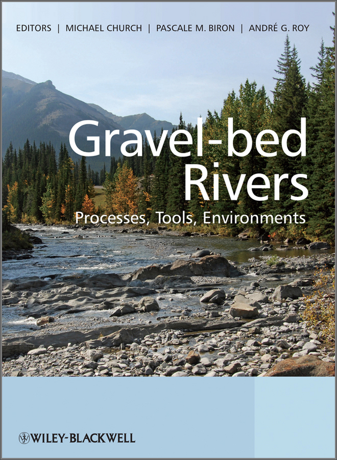 gravel-bed rivers - processes, tools, environments
