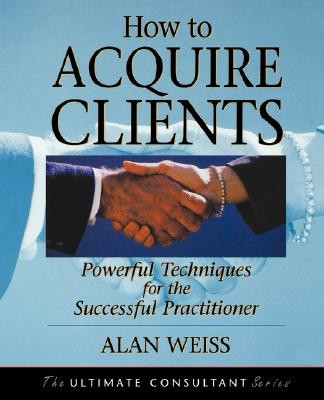 How To Acquire Clients:Powerful