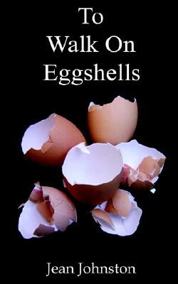 To Walk on Eggshells