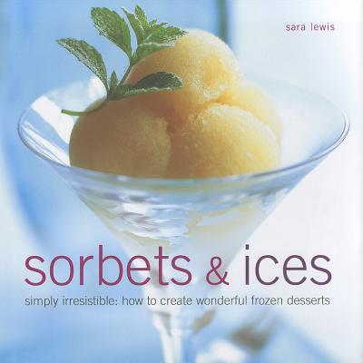 Sorbets & Ices: Simply Irresistible: How