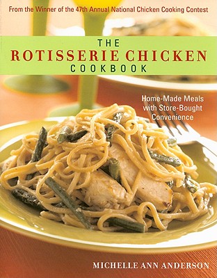 The Rotisserie Chicken Cookbook: