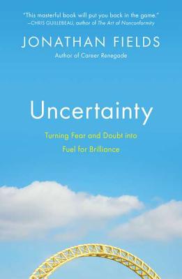 Uncertainty: Turning Fear and Doubt Into
