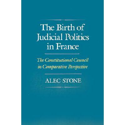 预订 The Birth of Judicial Politics in France: The Constitutional Council in Comparative Perspective