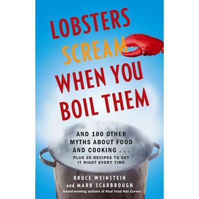 预订 Lobsters Scream When You Boil Them: And 100 Other Myths about Food and Cooking . . . Plus 25 R...