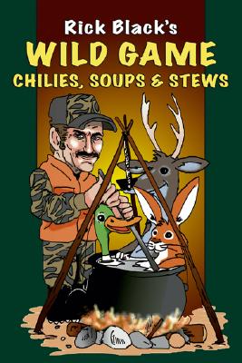 Wild Game Chilies, Soups, and