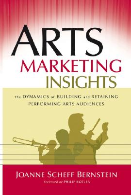 Arts Marketing Insights: The Dynamics Of
