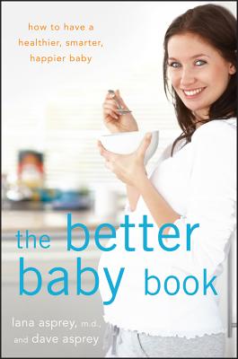 The Better Baby Book: How to Hav