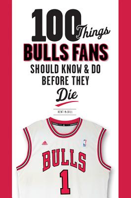 100 Things Bulls Fans Should Know & Do