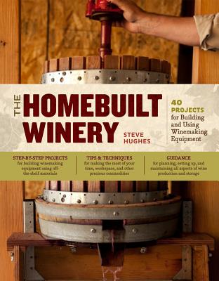 The Homebuilt Winery: 43 Projects for