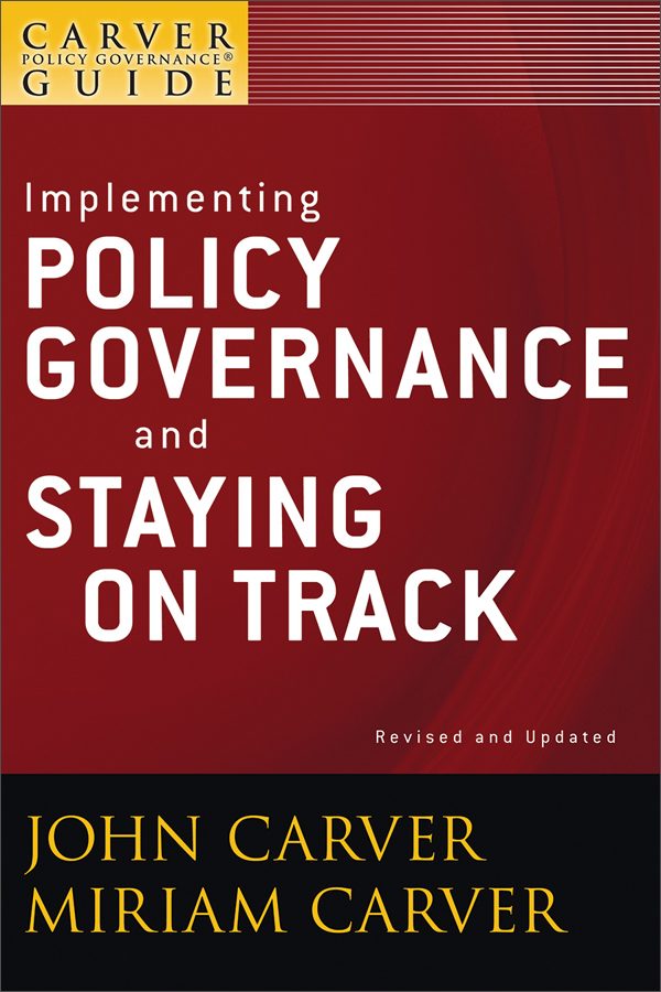 implementing policy governance and staying on track: a carver