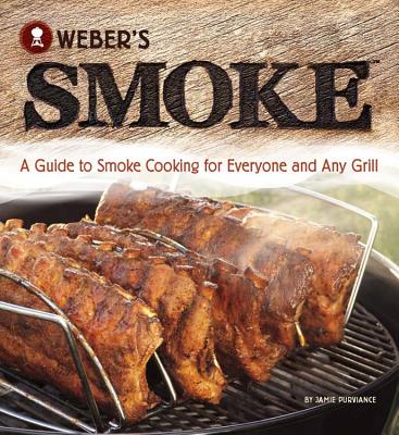 Weber's Smoke: A Guide to Smoke Cooking