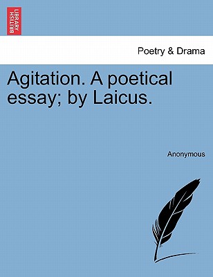 Agitation. a Poetical Essay; By