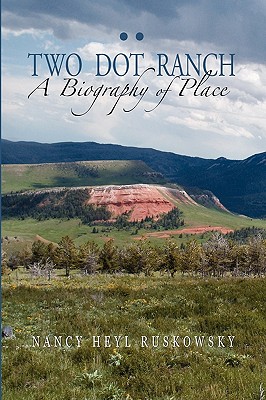Two Dot Ranch, a Biography of