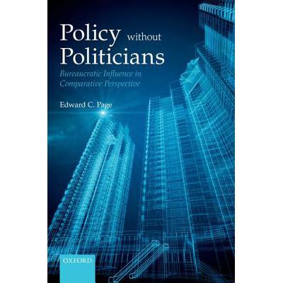 预订 Policies Without Politicians: Bureaucratic Influence in Comparative Perspective