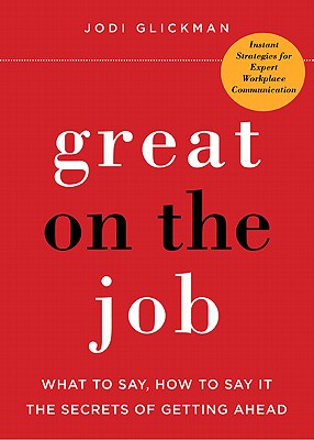 Great on the Job: What to Say, How to