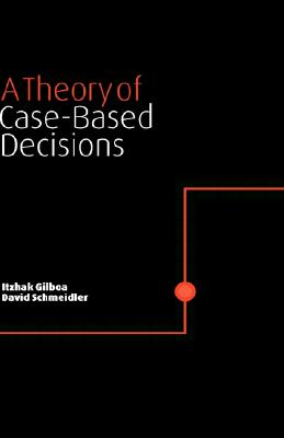 A Theory of Case-Based Decisions