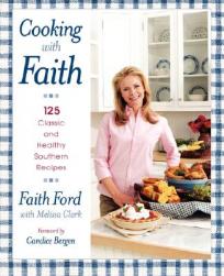 Cooking with Faith: 125 Classic and