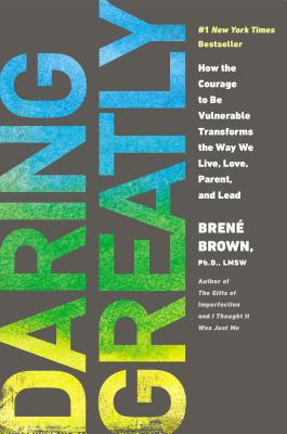 Daring Greatly: How the Courage to Be