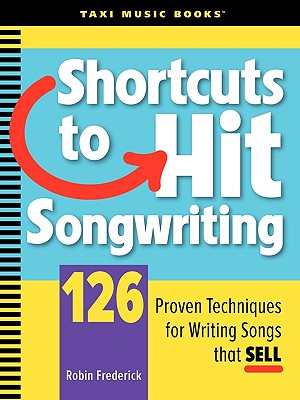 Shortcuts to Hit Songwriting: 126 Proven