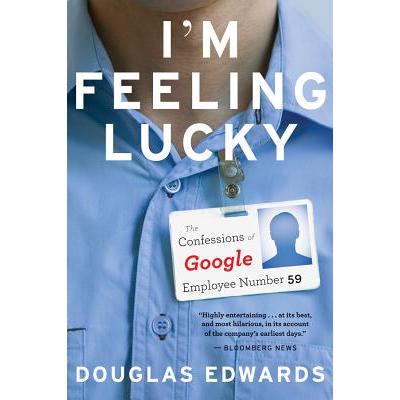 I'm Feeling Lucky: The Confessions of Google...