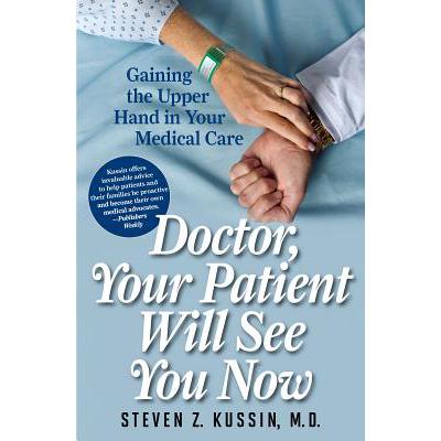 预订 Doctor, Your Patient Will See You Now : Gaining the Upper Hand in Your Medical Care