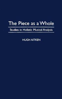 The Piece as a Whole: Studies in