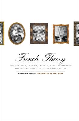 French Theory: How Foucault, Derrida,