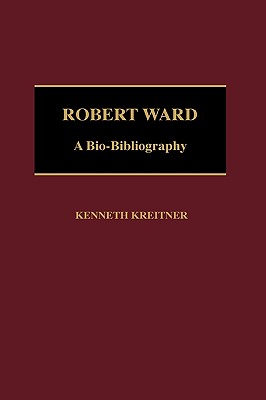 Robert Ward: A Bio-Bibliography