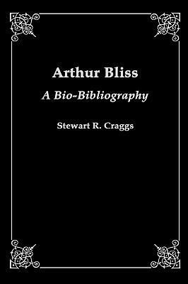 Arthur Bliss: A Bio-Bibliography