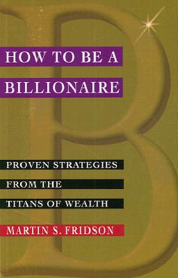 How To Be A Billionaire: Proven