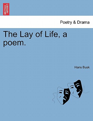 The Lay of Life, a Poem.