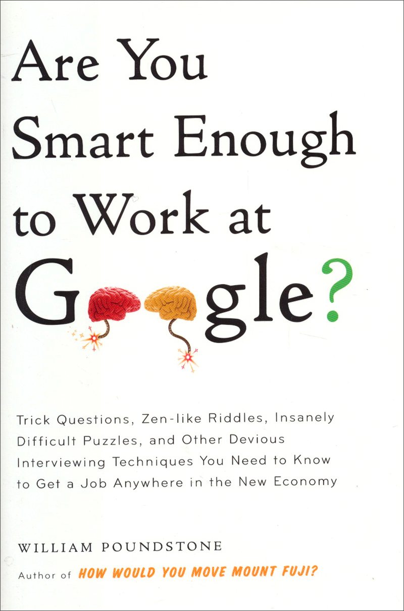 Are You Smart Enough to Work at Google?[谁是谷歌想要的人才？破解世界最顶尖公司的面试密码]