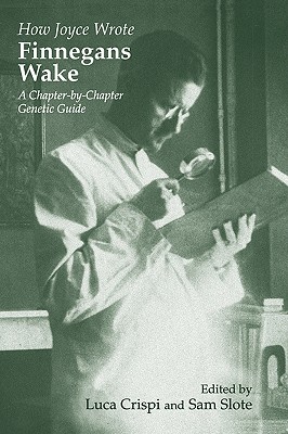 How Joyce Wrote Finnegans Wake