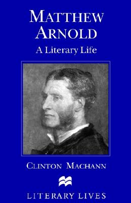 Matthew Arnold: A Literary Life