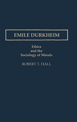 Emile Durkheim: Ethics and the Sociology