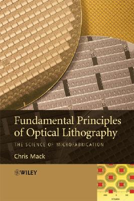 现货 光学光刻的基础原理：微型制造科学 Fundamental Principles Of Optical Lithograph...[Wiley电子电气工程]