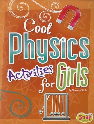 Cool Physics Activities for Girls (Snap Books: Girls Science Club)