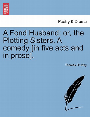A Fond Husband: Or, the Plotting