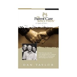 The Parent Care Solution: A Legacy of