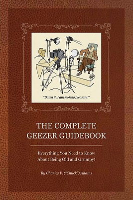The Complete Geezer Guidebook: