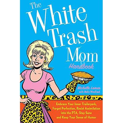 预订 The White Trash Mom Handbook: Embrace Your I...